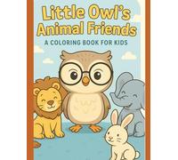 Little Owl’s Animal Friends - A Coloring Book for Kids: 24 cute animals to color and learn - Ages 4-6