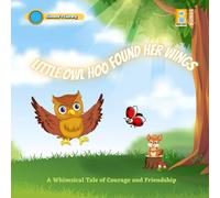 Little Owl Who Found Her Wings: A Whimsical Tale of Courage and Friendship