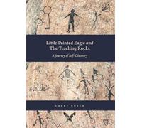 Little Painted Eagle and The Teaching Rocks: A Journey of Self-Discovery