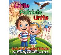 Little Patriots Unite! Bold and Colorful Tribute to the Spirit of the USA Coloring Book: Teaching Patriotism Through 84 Playful and Positive Coloring Pages