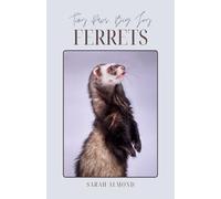 Little Paws, Big Joy: Ferrets: A Complete Guide to History, Care, and Companionship