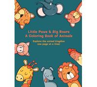 Little Paws & Big Roars A Coloring Book of Animals: Explore the animal kingdom one page at a time!