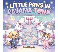 Little Paws in Pajama Town: An Interactive Bedtime Routine Story for Babies and Toddlers - Follow Your Favorite Furry Friends as They Brush Their Teeth, Put on Pajamas, and Get Ready for Bed