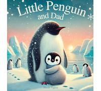 Little Penguin and Dad: A Story to Celebrate Dads Everywhere
