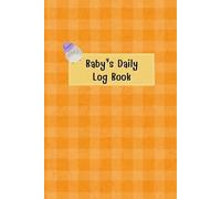Little Penguin: Baby daily log book for newborns or Toddler, Consisting of Schedule for tracking daily care routine activity, Feeding Food, Sleep/ ... Undated Calendar, 120 pages, Size 6” x 9”.