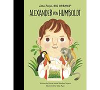Little People Big Dreams Alexander Von Humboldt /anglais