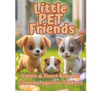 Little Pet Friends: A Toddler’s First Pet Coloring Book with Simple & Sweet Puppies, Kittens, Hamsters, Bunnies & More - Cute & Easy Animal Pages for Ages 2-5