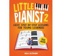 Little Pianist 2. Learn Piano for Kids: Easy Beginner Lessons with Games, Exercises, and 30 Fun Songs (+ Free Audio)