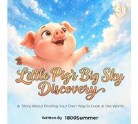 Little Pig’s Big Sky Discovery: A Heartwarming Story About Finding Your Own Way to Look at the World.