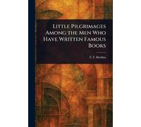 Little Pilgrimages Among the Men Who Have Written Famous Books