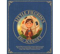 Little Pilgrim's Big Journey: John Bunyan's Pilgrim's Progress Fully Illustrated & Adapted for Kids