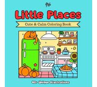 Little Places: Cute & Calm Coloring Book - Great for Adults and Teens - New Book Collection - Easy Designs, perfect for expressing your creativity in ... and joyful way (Bold and easy coloring)