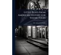 Little Plays From American History For Young Folks