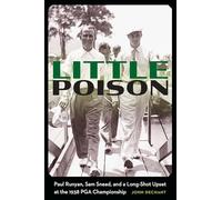 Little Poison: Paul Runyan, Sam Snead, and a Long-shot Upset at the 1938 Pga Championship