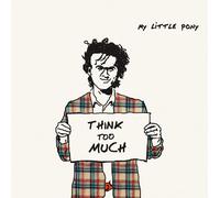 Little Pony - Think Too Much