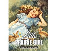 Little Prairie Girl Coloring Book: 50 Grayscale Illustrations Capture the Sweet Simplicity of the Little Prairie Girl's Life