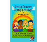 Little Prayers for Big Feelings: A Heart-Warming Collection of Rhythmic Prayers for Children