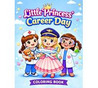 Little Princess’ Career Day Coloring Book: An Adorable and Inspiring Coloring Book Featuring 50 Fun Careers for Little Girls Ages 3-8 (Cute Princess Coloring Book)