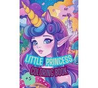 Little Princess Coloring Book. 60 Adorable Coloring Pages for Girls 5+. Mindfulness and Relaxation Art Book.: Fantasy Coloring Book for Girls. Best Gift for Kids and Parents.
