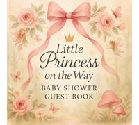 Little Princess on the Way: Baby Shower Guest Book: A Fairytale-Inspired Baby Shower Memory & Guest Sign-In Book with Photo Pages, Ultrasound Snapshot Section, and Gift Log