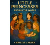 Little Princesses Around the World: Multicultural short stories inspired by Frances Hodgson Burnett's A Little Princess