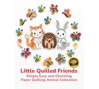 Little Quilled Friends Simple Easy and Charming Paper Quilling Animal Collection: Paper Quilling Animals Image Gallery