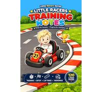 Little Racers Training Notes: Go Kart Training Journal for Kids and Parents | Lap Times, Setup, Progress Tracker and Racing Memories