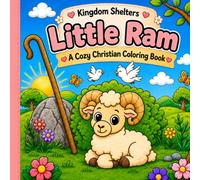 Little Ram A Cozy Christian Coloring Book: Faith-Filled Bible Coloring Pages About God's Love, Prayer, Kindness, Peace, and Trust | Ages 3-8