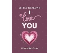 Little Reasons I Love You: A Romantic Fill-in-the-Blank Love Book for Couples, Relationship Keepsake Journal, and Gift to Express Love, Gratitude, and Memories