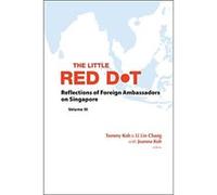 Little Red Dot, The: Reflections Of Foreign Ambassadors On Singapore - Volume Iii: 3 - [Livre en VO] Koh Tommy Et Al (Auteur)