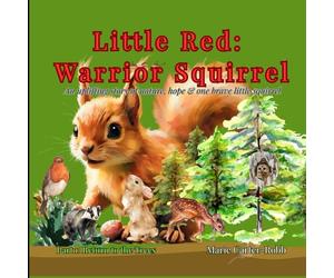 Little Red: Warrior Squirrel - Part 1: Return to the Trees: An uplifting story of nature, hope and one brave little squirrel