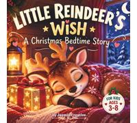 Little Reindeer's Wish: A Christmas Bedtime Story: A Heartwarming Picture Book About Friendship, Kindness, the Joy of Giving, and a Wish Come True for Kids Ages 3-8
