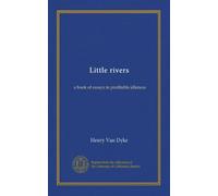 Little rivers: a book of essays in profitable idleness