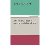 Little Rivers, A Book Of Essays In Profitable Idleness