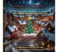 Little Robot and the Christmas Tree (French-English): An extraordinary story of a little robot that made Christmas even more special!