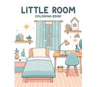 Little Room Coloring Book: Find Solace In The Simplicity Of Small Spaces With This Serene, Where Little Rooms Offer A Peaceful Escape From The Hustle And Bustle Of Daily Life