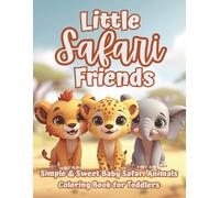 Little Safari Friends: A Toddler’s First Safari Animal Coloring Book with Simple & Sweet Baby Jungle Friends Ages 2-5