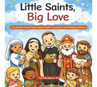 Little Saints, Big Love: A Catholic Comic Book About Faith, Kindness, and Helping Others for Kids Ages 6-10 Short Saint Stories + Prayers + Gentle Lessons for Everyday Life