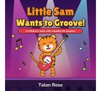 Little Sam Wants to Groove!: A children's book with valuable life lessons!