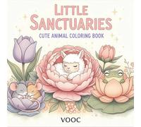 Little Sanctuaries : Cute Animal Coloring Book - Adorable Creatures Hiding in Beautiful Flowers for Relaxation and Stress Relief
