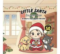 Little Santa Coloring Book: 50 Bold & Easy Christmas Designs for Kids: Cozy Winter Adventures with Santa, Puppies, and Kittens - The Perfect Christmas Coloring Book for Kids!