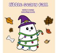 Little Scary Fall: Bold & Easy Coloring Book Featuring Spooky Cuties Scenes And Adorable Creepy Creatures In Comfy Hygge Moments For Stress Relief & ... Adults & Teens And Kids ( Cute & Cozy ) .