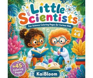 Little Scientists: Fun Science Coloring Book for Kids Ages 4-8 - 45 Cute Coloring Pages with Space, Animals, Nature, Biology and More: A Kawaii Science Activity Book for Curious Kids