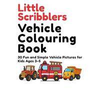 Little Scribblers Vehicle Colouring Book for Kids Ages 3-5: 30 Fun and Simple Vehicle Pictures Featuring Cars, Trucks, Tractors, and More