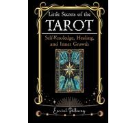 Little Secrets of the Tarot. A Guide to Self-Knowledge, Healing, and Inner Growth: Use the Cards to Discover, Reflect, Heal, and Grow