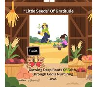 "Little Seeds" of Gratitude: Growing Deep Roots of Faith, Through God's Nurturing Love.