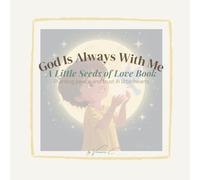 Little Seeds of Love: God Is Always With Me (Vol. 3): A comforting Bible story about God’s presence and peace