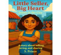Little Seller, Big Heart: Jenny in the City A Story About Selling, Saving, and Sharing | Financial Literacy and Character-Building for Children | ... Lessons and Life Values for Kids Ages 6 & Up