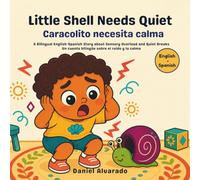Little Shell Needs Quiet - Caracolito necesita calma: A Bilingual English-Spanish Story about Sensory Overload and Quiet Breaks / Un cuento bilingüe sobre el ruido y la calma