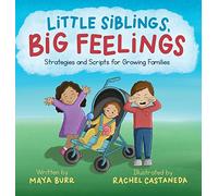 Little Siblings, Big Feelings: Strategies and Scripts for Growing Families